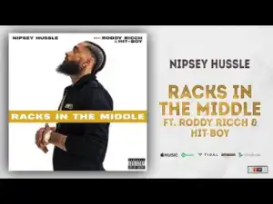 Nipsey Hussle - Racks In The Middle Ft. Roddy Ricch & Hit-Boy